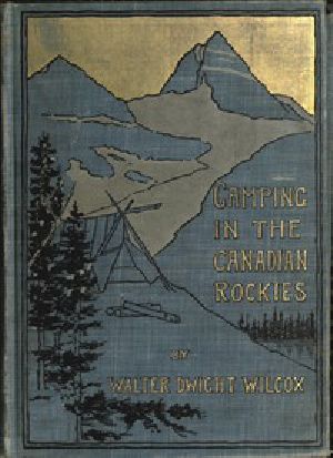 [Gutenberg 49292] • Camping in the Canadian Rockies / an account of camp life in the wilder parts of the Canadian Rocky mountains, together with a description of the region about Banff, Lake Louise, and Glacier, and a sketch of early explorations.